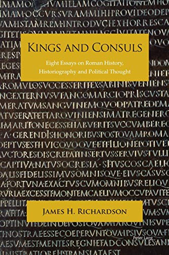Kings and Consuls: Eight Essays on Roman History, Historiography, and Political Thought