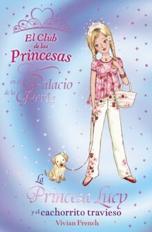 La princesa Lucy y el cachorrito travieso (Literatura Infantil (6-11 Años) - El Club De Las Princesas)