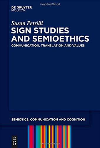 Sign Studies and Semioethics: Communication, Translation and Values (Semiotics, Communication and Cognition [SCC], Band 13)