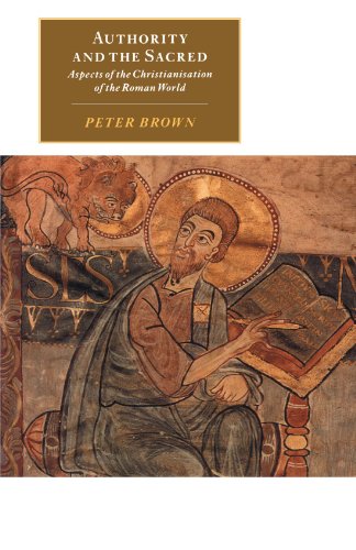 Peter Brown Authority And The Sacred, Aspects Of The Christianisation Of The Roman World (Canto Original Series)