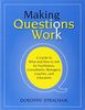 Making Questions Work: A Guide to How and What to Ask for Facilitators, Consultants, Managers, Coaches, and Educators