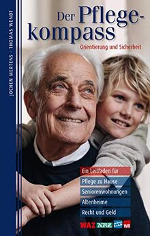 Der Pflegekompass, Nordrhein-Westfalen: Ein Leitfaden für Pflege zu Hause, Seniorenwohnungen, Altenheime, Recht und Geld – präsentiert von WAZ, NRZ, WP, WR