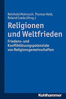Religionen und Weltfrieden: Friedens- und Konfliktlösungspotenziale von Religionsgemeinschaften