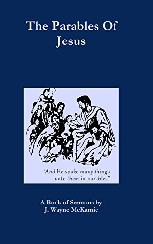 The Parables of Jesus: A Book of Sermons by J. Wayne McKamie