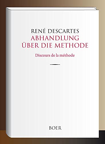 Abhandlung über die Methode: Discours de la méthode