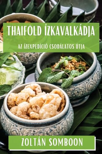 Thaiföld Ízkavalkádja: Az Ízexpedíció Csodálatos Útja