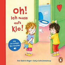 Oh! Ich muss aufs Klo!: Pappbilderbuch mit vier lustigen Klo-Sounds ab 2 Jahren