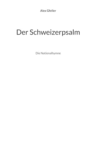 Der Schweizerpsalm: Die Nationalhymne