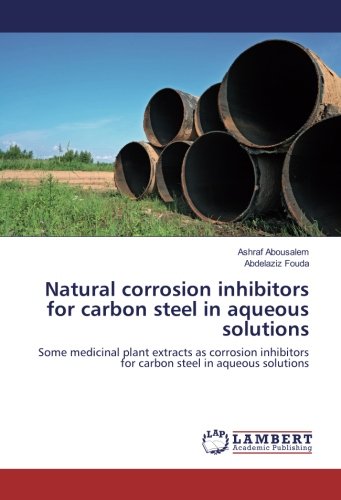 Natural corrosion inhibitors for carbon steel in aqueous solutions: Some medicinal plant extracts as corrosion inhibitors for carbon steel in aqueous solutions