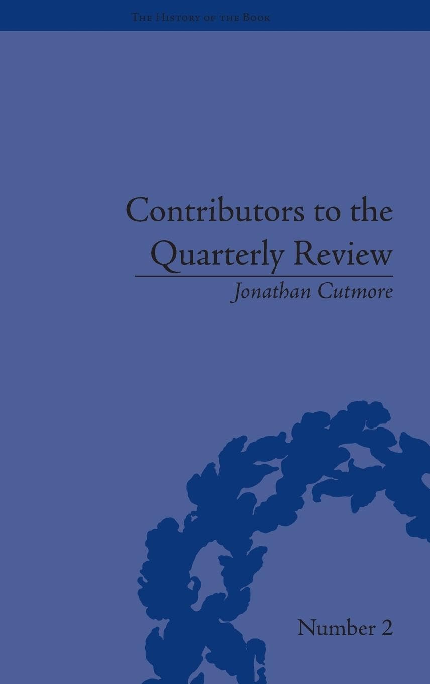 Contributors to the Quarterly Review: A History, 1809-25 (History of the Book)