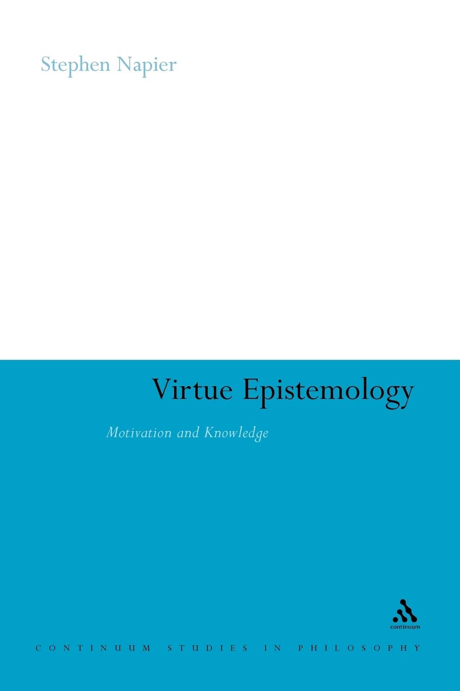Virtue Epistemology: Motivation and Knowledge (Continuum Studies in Philosophy)