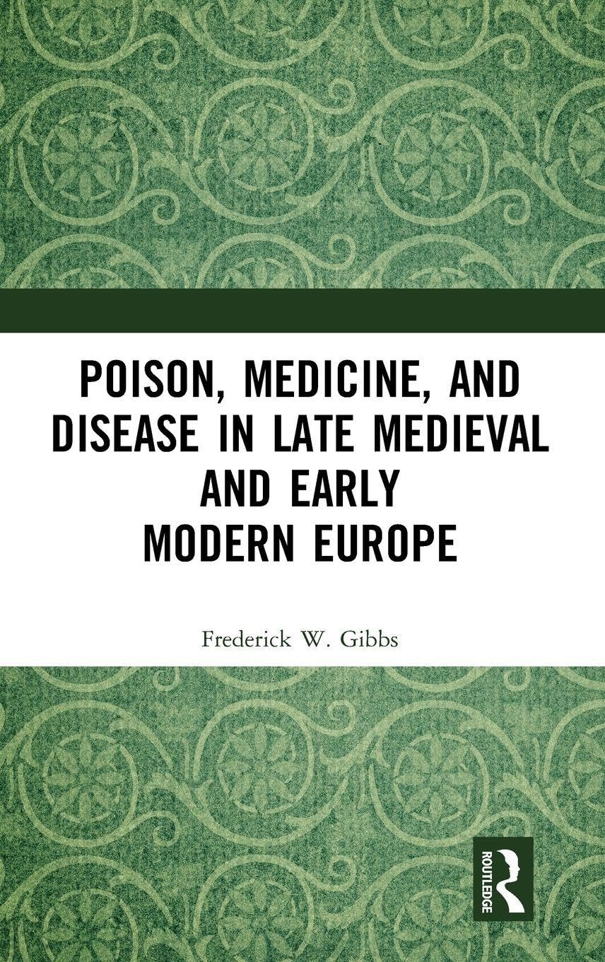 Poison, Medicine, and Disease in Late Medieval and Early Modern Europe (Medicine in the Medieval Mediterranean)