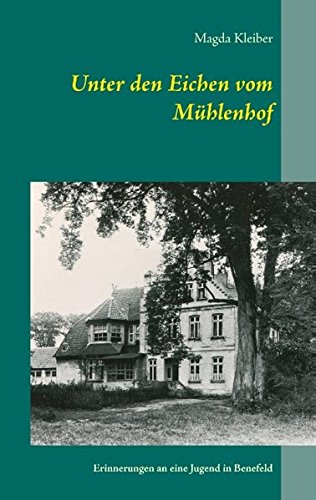 Unter den Eichen vom Mühlenhof: Erinnerungen an eine Jugend in Benefeld