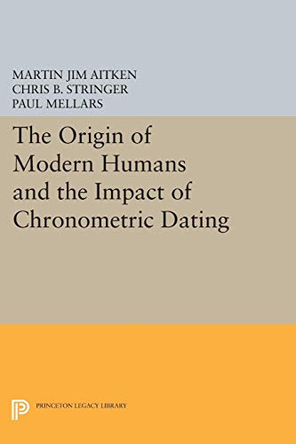 The Origin of Modern Humans and the Impact of Chronometric Dating (Princeton Legacy Library)