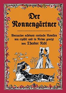 Der Nonnengärtner: Boccaccios schönste erotische Novellen neu erzählt und in Reime gesetzt