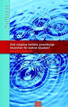 Sind religiöse Gefühle zuverlässige Anzeichen für wahren Glauben?: Die Puritaner Band 13