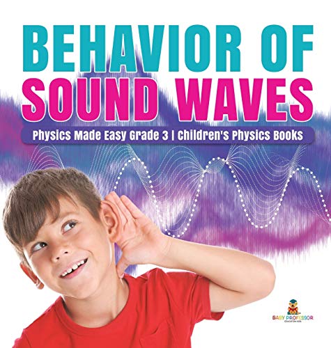 Baby Professor Behavior Of Sound Waves Physics Made Easy Grade 3 Children's Physics Books