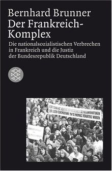 Der Frankreich-Komplex. Die nationalsozialistischen Verbrechen in Frankreich und die Justiz in der Bundesrepublik Deutschland