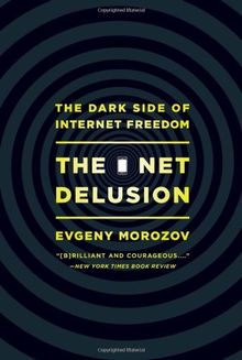 The Net Delusion: The Dark Side of Internet Freedom