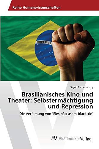 Brasilianisches Kino und Theater: Selbstermächtigung und Repression: Die Verfilmung von Eles não usam black-tie