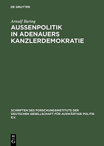 Außenpolitik in Adenauers Kanzlerdemokratie: Bonns Beitrag zur Europäischen Verteidigungsgemeinschaft (Schriften des Forschungsinstituts der Deutschen ... für Auswärtige Politik e.V., Band 28)