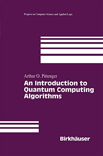 An Introduction to Quantum Computing Algorithms (Progress in Computer Science and Applied Logic) (Progress in Computer Science and Applied Logic, 19, Band 19)