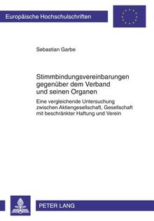 Stimmbindungsvereinbarungen gegenüber dem Verband und seinen Organen: Eine vergleichende Untersuchung zwischen Aktiengesellschaft, Gesellschaft mit ... / Publications Universitaires Européennes)