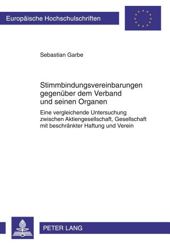 Stimmbindungsvereinbarungen gegenüber dem Verband und seinen Organen: Eine vergleichende Untersuchung zwischen Aktiengesellschaft, Gesellschaft mit ... / Publications Universitaires Européennes)