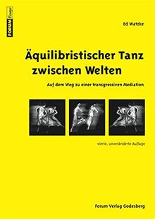 Äquilibristischer Tanz zwischen Welten: Auf dem Weg zu einer transgressiven Mediation (Forum Essays)