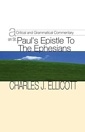 A Critical and Grammatical Commentary on St. Paul's Epistle to the Ephesians