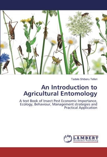 An Introduction to Agricultural Entomology: A text Book of Insect Pest Economic Importance, Ecology, Behaviour, Management strategies and Practical Application
