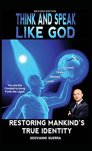 Think and Speak Like God Restoring Mankind's True Identity: Restoring Humanities True Identity (T.A.S.L.G. Restoring Mankind's True Identity)