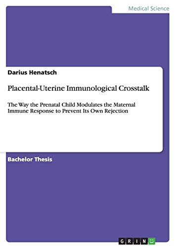 Placental-Uterine Immunological Crosstalk: The Way the Prenatal Child Modulates the Maternal Immune Response to Prevent Its Own Rejection