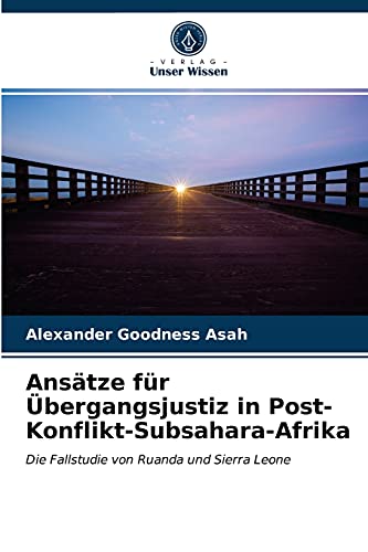 Ansätze für Übergangsjustiz in Post-Konflikt-Subsahara-Afrika: Die Fallstudie von Ruanda und Sierra Leone