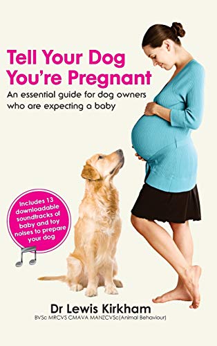 Lewis Kirkham Tell Your Dog You're Pregnant, An Essential Guide For Dog Owners Who Are Expecting A Baby