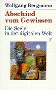 Abschied vom Gewissen: Die Seele in der digitalen Welt