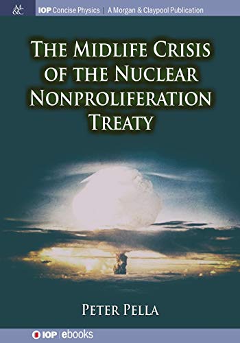 The Midlife Crisis of the Nuclear Nonproliferation Treaty (Iop Concise Physics)