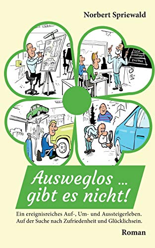 Ausweglos, gibt es nicht!: Ein ereignisreiches Auf-, Um- und Aussteigerleben