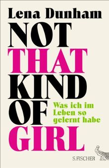 Not That Kind of Girl: Was ich im Leben so gelernt habe