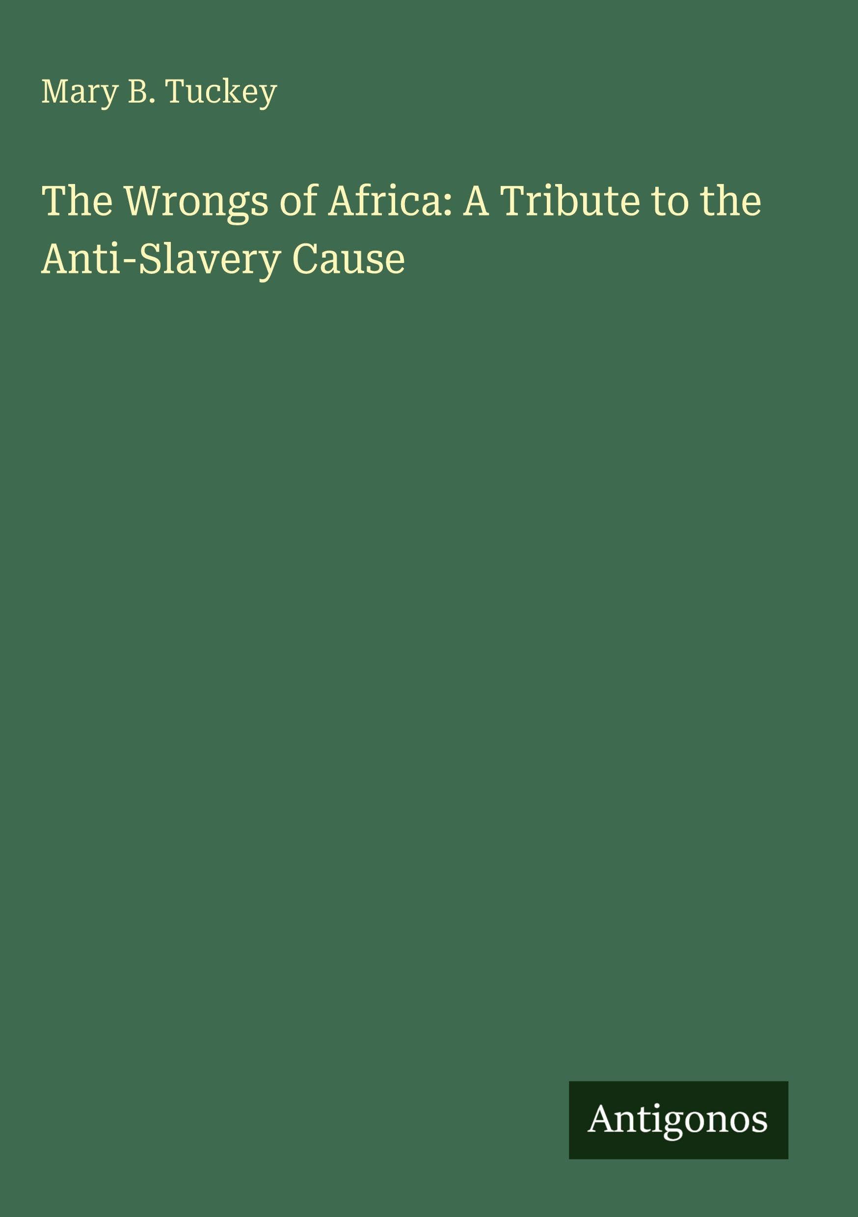 The Wrongs of Africa: A Tribute to the Anti-Slavery Cause