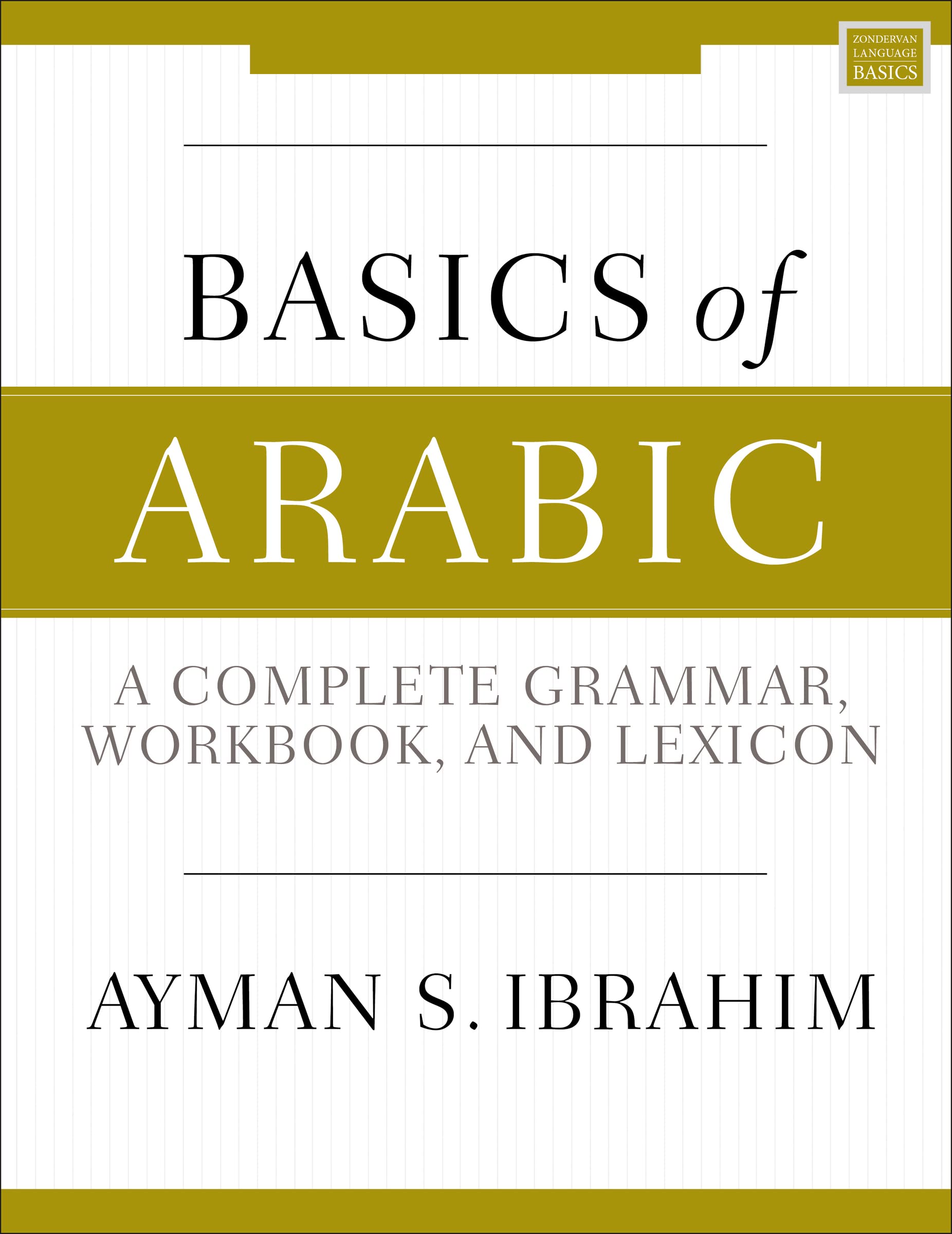 Ibrahim, Ayman S. Basics Of Arabic, A Complete Grammar, Workbook, And Lexicon