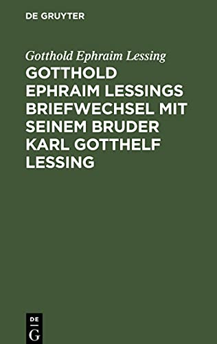 Gotthold Ephraim Lessings Briefwechsel mit seinem Bruder Karl Gotthelf Lessing