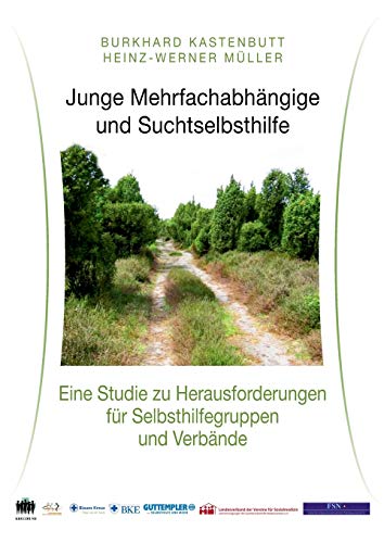 Junge Mehrfachabhängige und Suchtselbsthilfe: Eine Studie zu Herausforderungen für Selbsthilfegruppen und Verbände