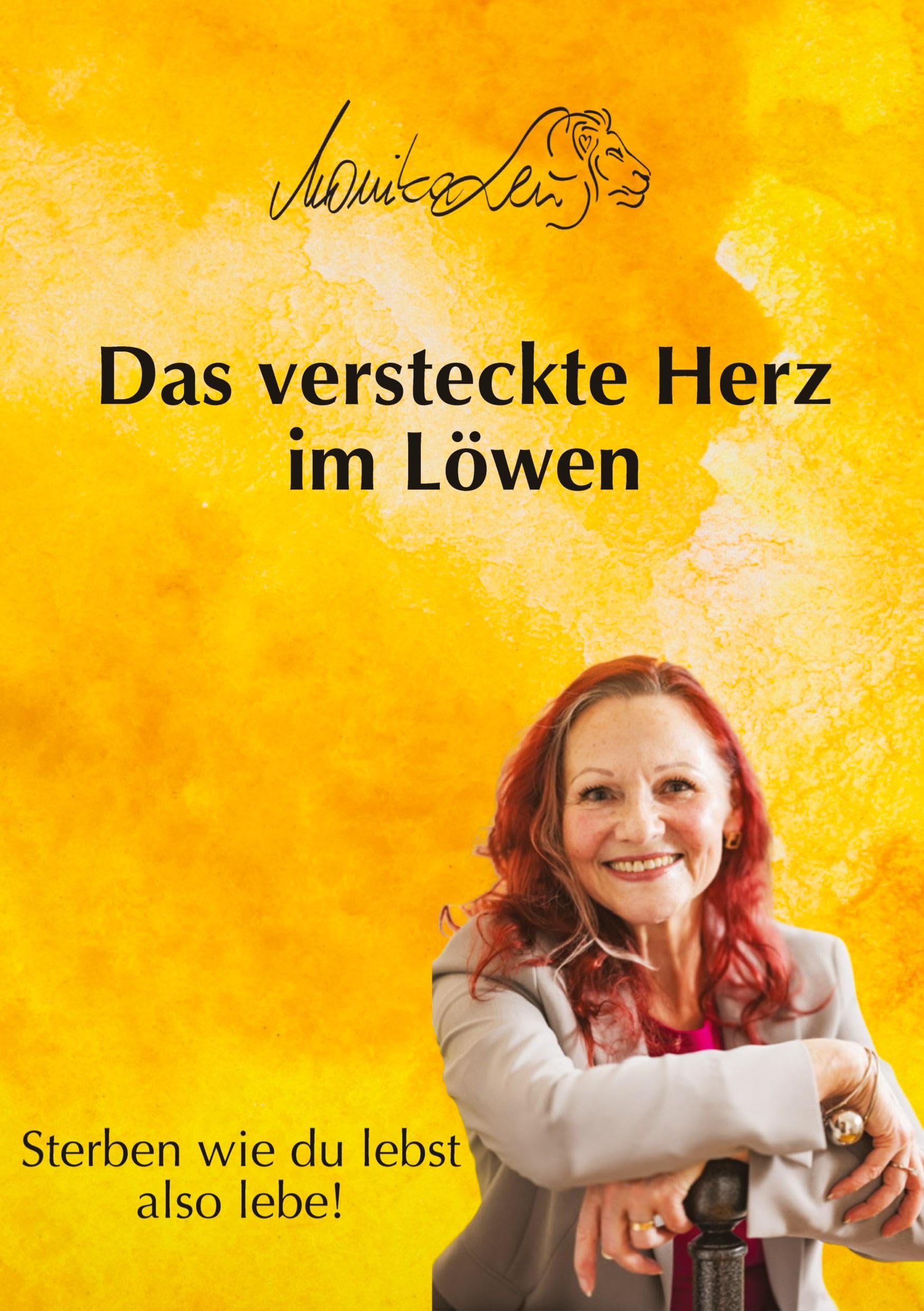 Das versteckte Herz im Löwen - Wie du lebst, so wirst du sterben | Ein Buch über bewusstes Leben, Vergebung und inneren Frieden.: Sterben wie du lebst ... Vergebung und ein erfülltes Leben suchen.