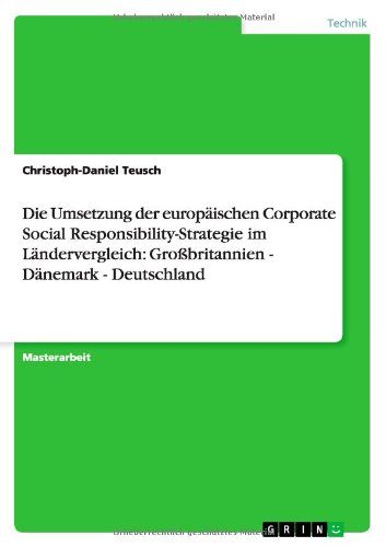 Die Umsetzung der europäischen Corporate Social Responsibility-Strategie im Ländervergleich: Großbritannien - Dänemark - Deutschland