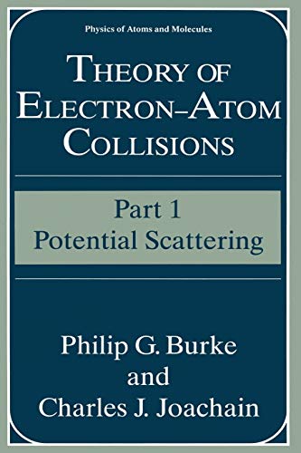 Theory of Electron - Atom Collisions: Part 1: Potential Scattering (Physics Of Atoms And Molecules)