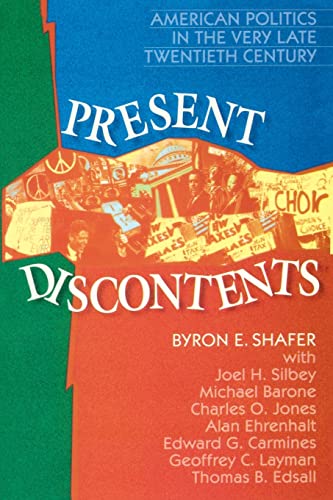 Present Discontents: American Politics in the Very Late Twentieth Century (American Politics Series)