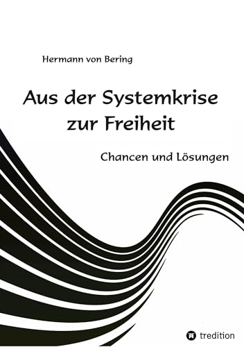 Aus der Systemkrise zur Freiheit: Chancen und Lösungen