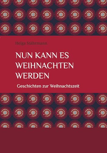 Nun kann es Weihnachten werden: Geschichten zur Weihnachtszeit