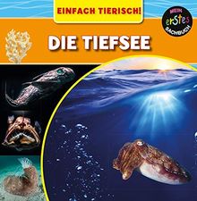 Die Tiefsee (Einfach Tierisch!)